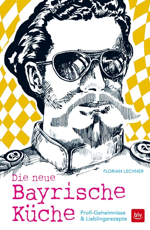 Die neue Bayrische Küche - Florian Lechner