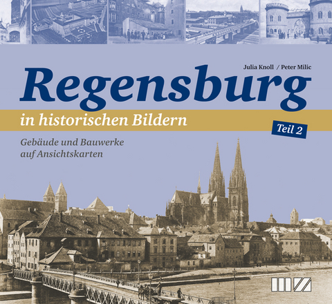 Regensburg in historischen Bildern, Teil 2 - Julia Knoll, Peter Milic