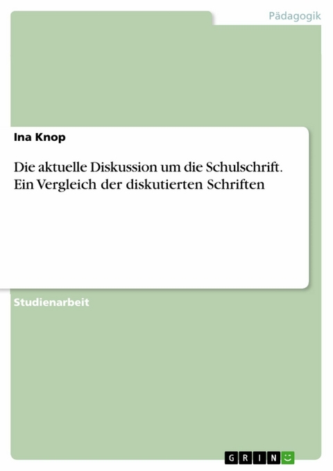 Die aktuelle Diskussion um die Schulschrift. Ein Vergleich der diskutierten Schriften - Ina Knop