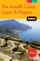 Fodor's The Amalfi Coast, Capri and Naples -  Fodor Travel Publications