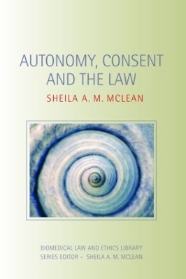 Autonomy, Consent and the Law - Sheila A.M. McLean