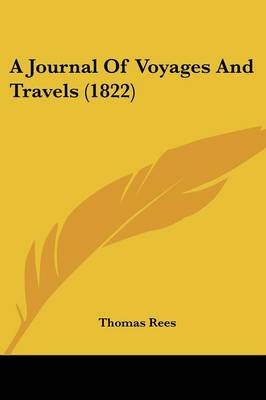 A Journal Of Voyages And Travels (1822) - Thomas Rees