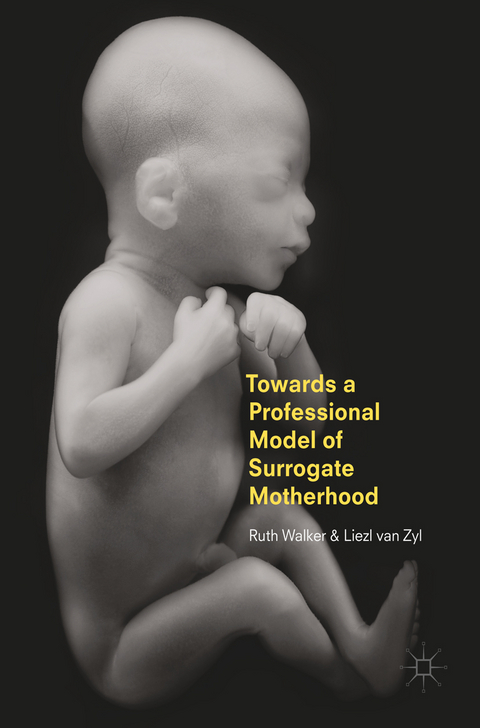 Towards a Professional Model of Surrogate Motherhood - Ruth Walker, Liezl van Zyl