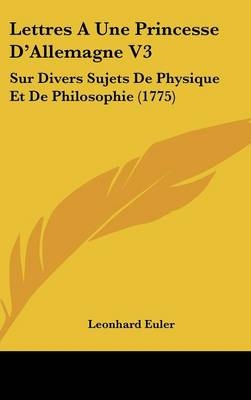 Lettres a Une Princesse D'Allemagne V3 - Leonhard Euler