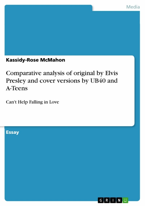 Comparative analysis of original by Elvis Presley and cover versions by UB40 and A-Teens -  Kassidy-Rose McMahon