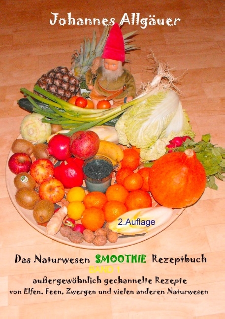 Das Smoothie Naturwesen Rezeptbuch Band 1 - Johannes Allgäuer