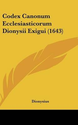 Codex Canonum Ecclesiasticorum Dionysii Exigui (1643) -  Dionysius