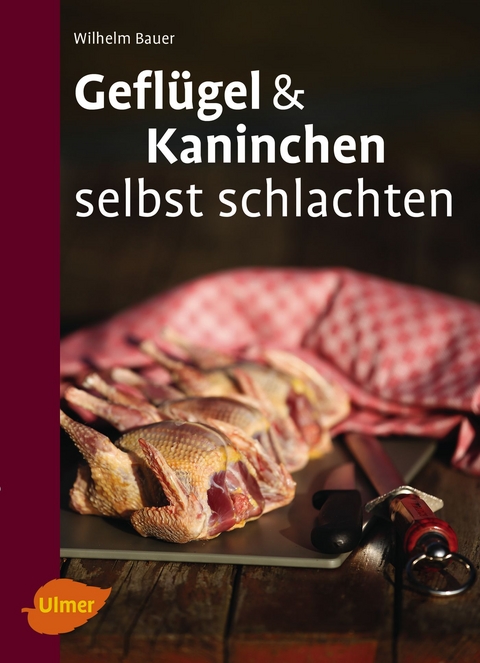 Geflügel und Kaninchen selbst schlachten - Wilhelm Bauer