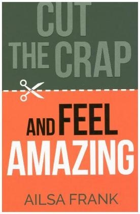 Cut the Crap and Feel Amazing -  Ailsa Frank