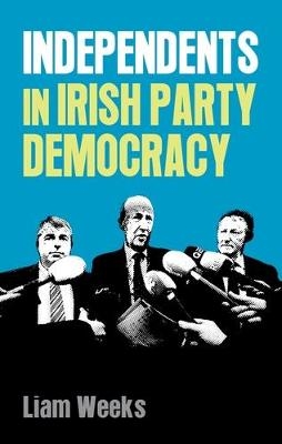 Independents in Irish party democracy -  Liam Weeks