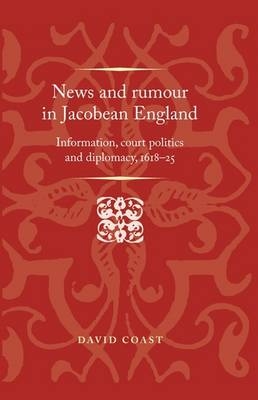 News and rumour in Jacobean England -  David Coast