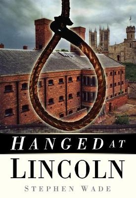 Hanged at Lincoln - Stephen Wade