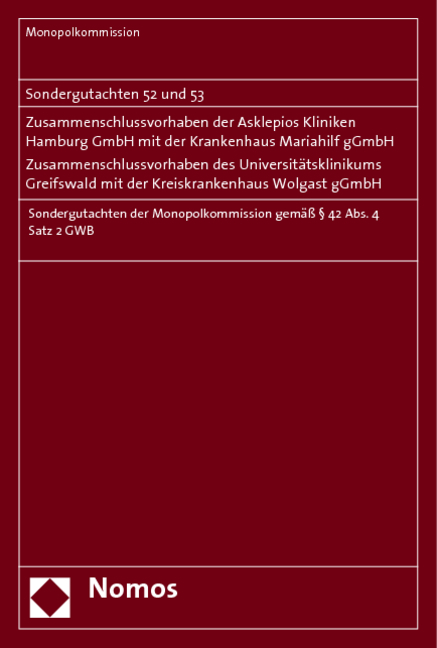 Sondergutachten 52 und 53: Zusammenschlussvorhaben der Asklepios Kliniken Hamburg GmbH mit der Krankenhaus Mariahilf gGmbH - Zusammenschlussvorhaben des Universitätsklinikums Greifswald mit der Kreiskankenhaus Wolgast gGmbH -  Monopolkommission