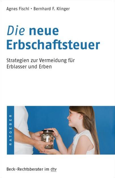 Die neue Erbschaftssteuer - Agnes Fischl, Bernhard F. Klinger