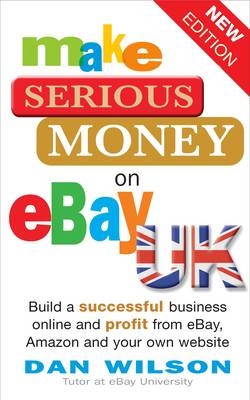 Make Serious Money on eBay Uk 2010 Edition - Dan Wilson