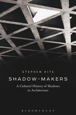 Shadow-Makers -  Professor Stephen Kite