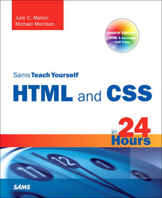 Sams Teach Yourself HTML and CSS in 24 Hours (Includes New HTML 5 Coverage) - Julie C. Meloni, Michael Morrison