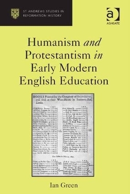 Humanism and Protestantism in Early Modern English Education - Ian Green