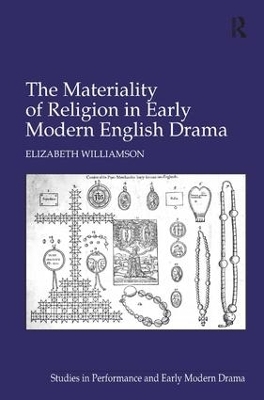 The Materiality of Religion in Early Modern English Drama - Elizabeth Williamson