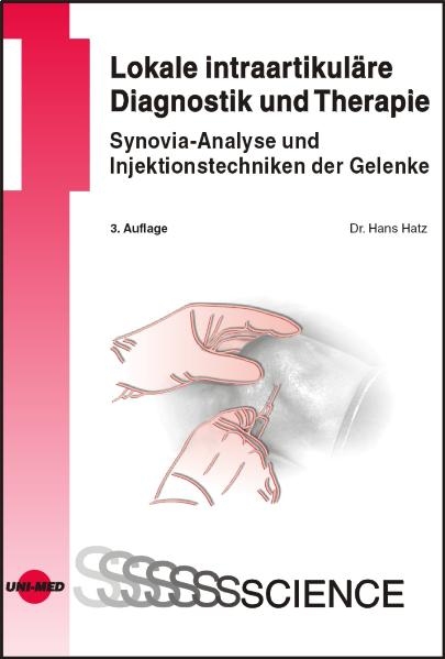 Lokale intraartikuläre Diagnostik und Therapie - Synovia-Analyse und Injektionstechniken der Gelenke - Hans Hatz