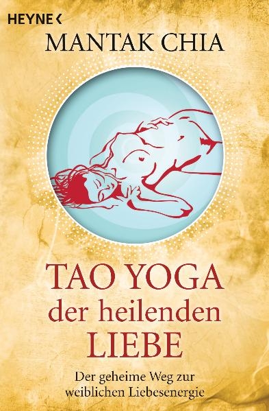 Tao Yoga der heilenden Liebe - Mantak Chia