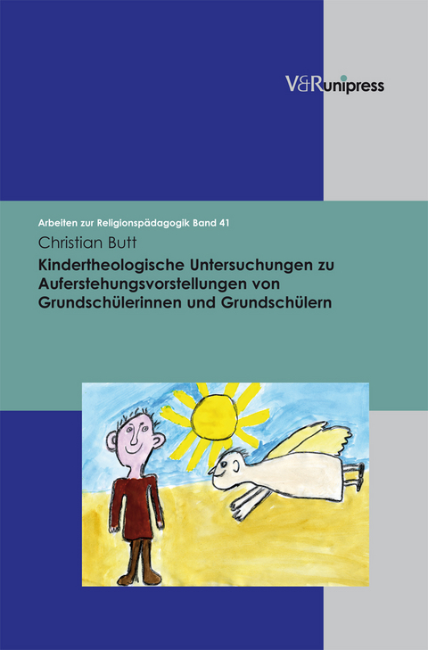 Kindertheologische Untersuchungen zu Auferstehungsvorstellungen von Grundschülerinnen und Grundschülern - Christian Butt