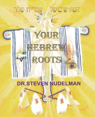 Your Hebrew Roots - Steven Nudelman