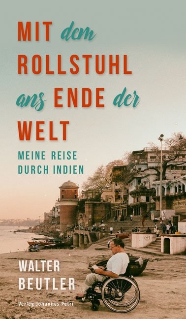 Mit dem Rollstuhl ans Ende der Welt - Walter Beutler