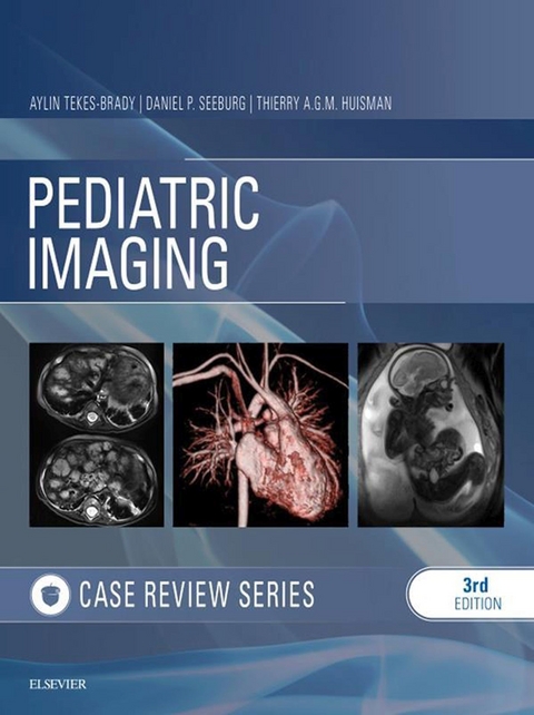 Pediatric Imaging: Case Review E-Book -  Thierry A. G. M. Huisman,  Daniel P Seeburg,  Aylin Tekes-Brady