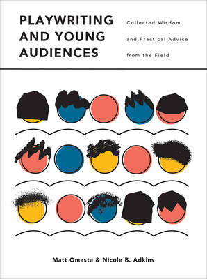 Playwriting and Young Audiences -  Nicole Adkins,  Matthew Omasta