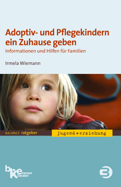 Adoptiv- und Pflegekindern ein Zuhause geben - Irmela Wiemann