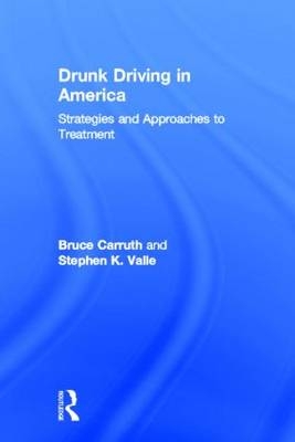 Drunk Driving in America -  Bruce Carruth,  Stephen K Valle