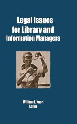 Legal Issues for Library and Information Managers -  William Z Nasri