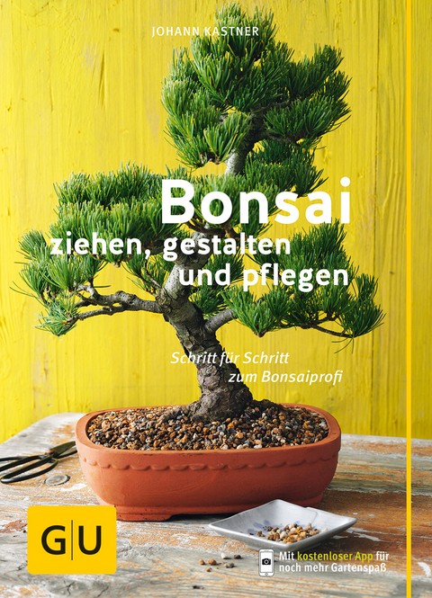 Bonsai ziehen, gestalten und pflegen - Johann Kastner