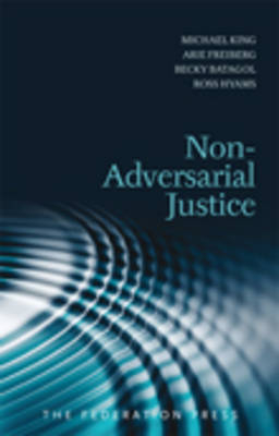 Non-Adversarial Justice - Michael King, Arie Freiberg, Becky Batagol, Ross Hyams