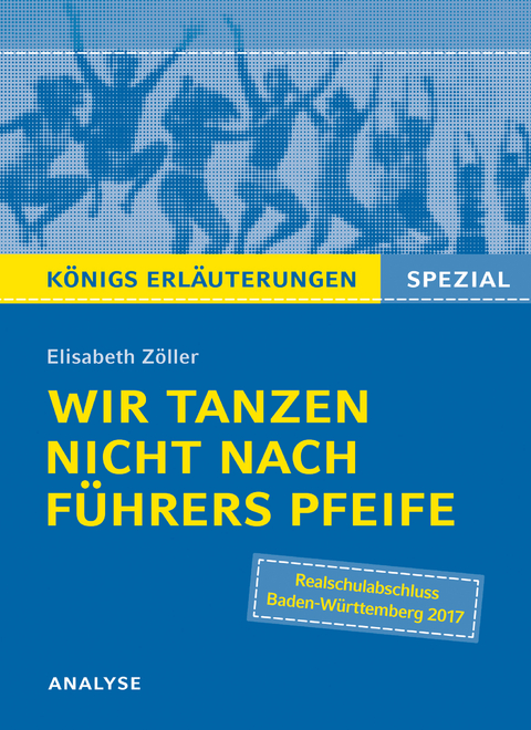 Wir tanzen nicht nach Führers Pfeife von Elisabeth Zöller. Königs Erläuterungen Spezial. - Elisabeth Zöller