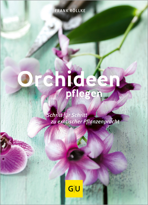 Orchideen pflegen - Frank Röllke