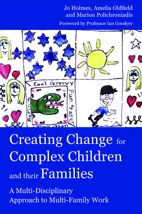 Creating Change for Complex Children and their Families -  Jo Holmes,  Amelia Oldfield,  Marion Polichroniadis