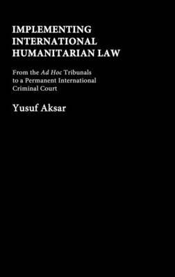 Implementing International Humanitarian Law -  Yusuf Aksar