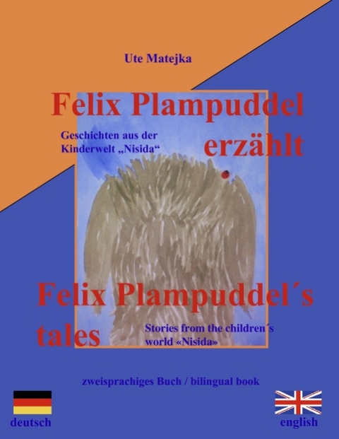 Felix Plampuddel erzählt   Felix Plampuddel's tales - Ute Matejka