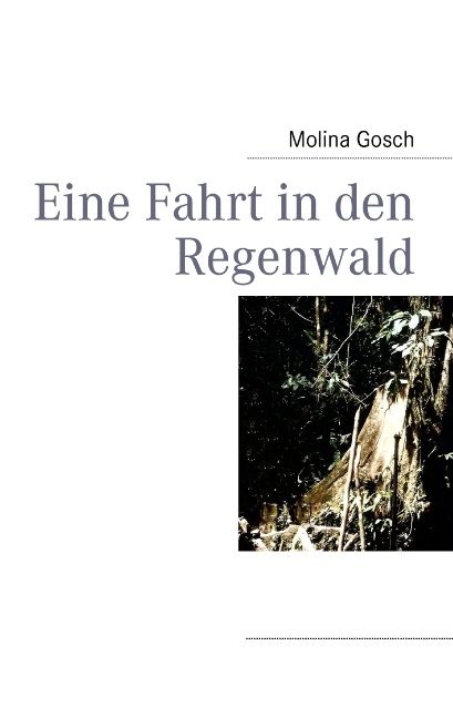 Eine Fahrt in den Regenwald - Molina Gosch