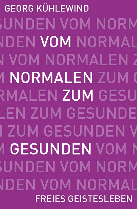 Vom Normalen zum Gesunden - Georg Kühlewind