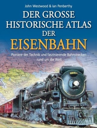 Der große historische Atlas der Eisenbahn - John Westwood