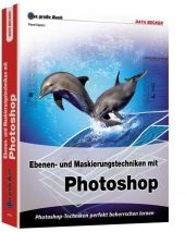 Ebenen- und Maskierungstechniken mit Photoshop - Pavel Kaplun