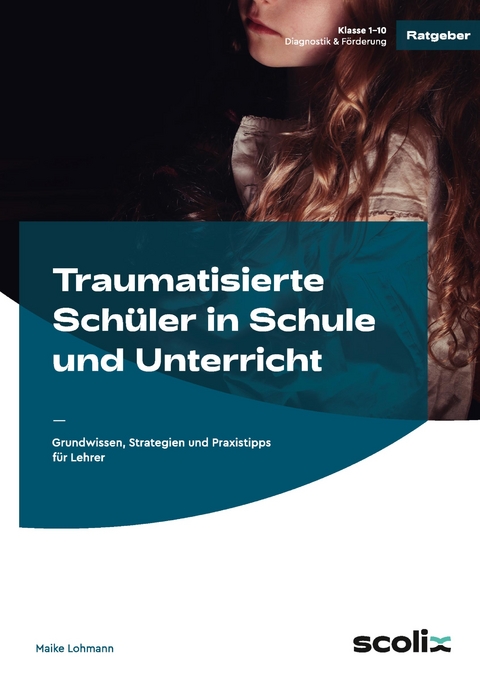 Traumatisierte Schüler in Schule und Unterricht - Maike Lohmann