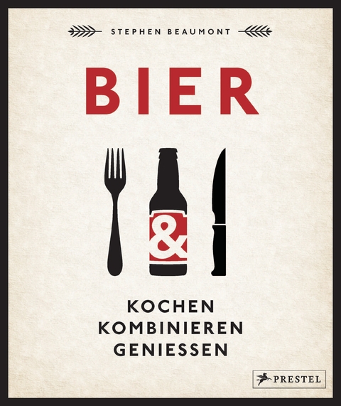 BIER: Kochen, kombinieren, genießen - Stephen Beaumont