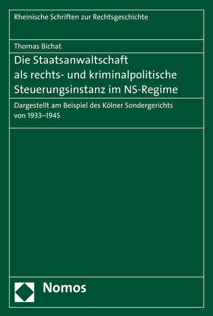 Die Staatsanwaltschaft als rechts- und kriminalpolitische Steuerungsinstanz im NS-Regime - Thomas Bichat