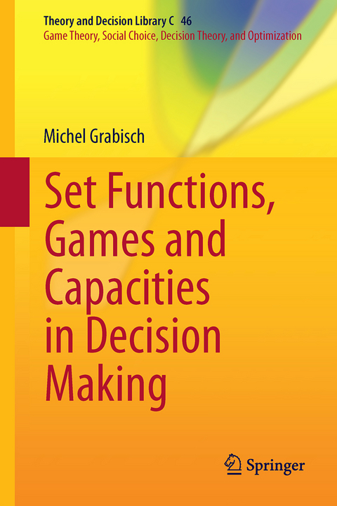 Set Functions, Games and Capacities in Decision Making - Michel Grabisch