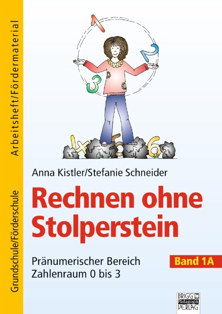 Rechnen ohne Stolperstein / Band 1A - Pränumerischer Bereich, Zahlenraum 0 bis 3 - Anna Kistler