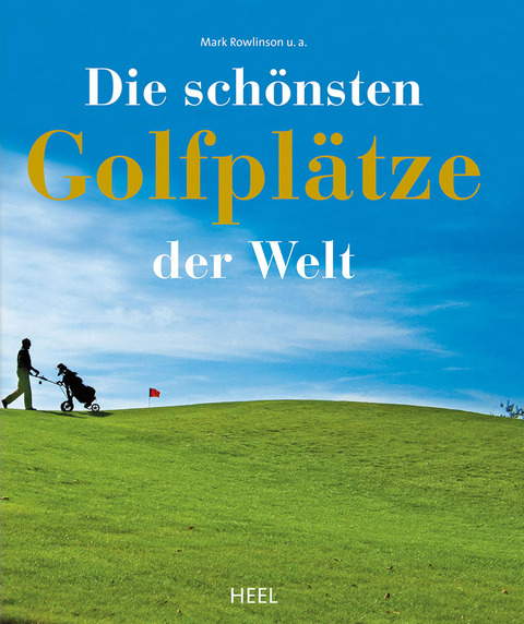 Die schönsten Golfplätze der Welt - Mark Rowlinson